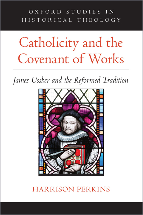 Book Catholicity and the Covenant of Works: James Ussher and the Reformed Tradition (Oxford Studies in Historical Theology) free