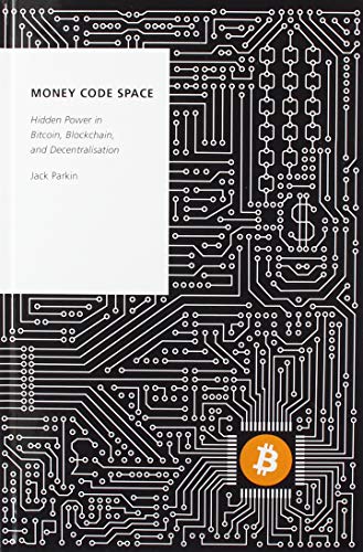 Book Money Code Space: Hidden Power in Bitcoin, Blockchain, and Decentralisation (Oxford Studies in Digital Politics) free