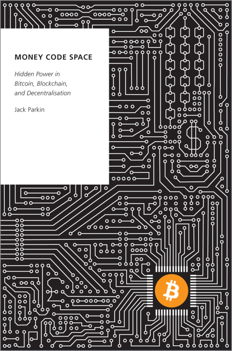 Book Money Code Space: Hidden Power in Bitcoin, Blockchain, and Decentralisation (Oxford Studies in Digital Politics) free