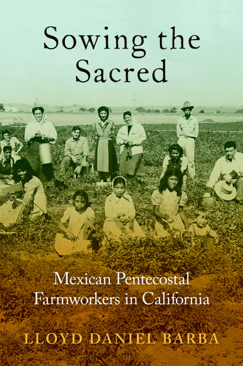 Book Sowing the Sacred: Mexican Pentecostal Farmworkers in California free