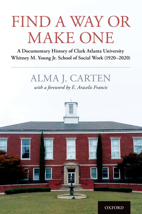 Book Find a Way or Make One: A Documentary History of Clark Atlanta University Whitney M. Young Jr. School of Social Work (1920-2020) free