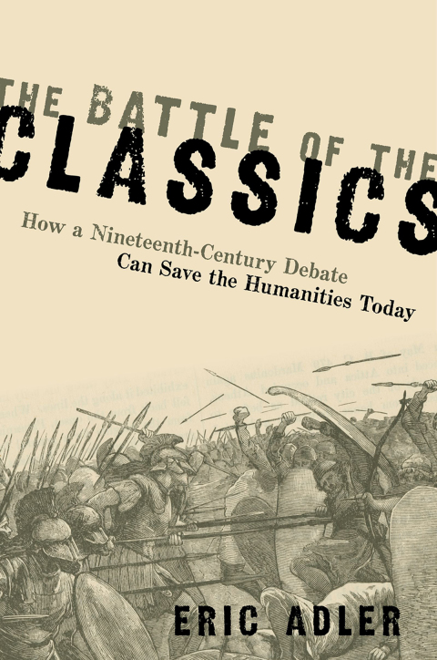 Book The Battle of the Classics: How a Nineteenth-Century Debate Can Save the Humanities Today free