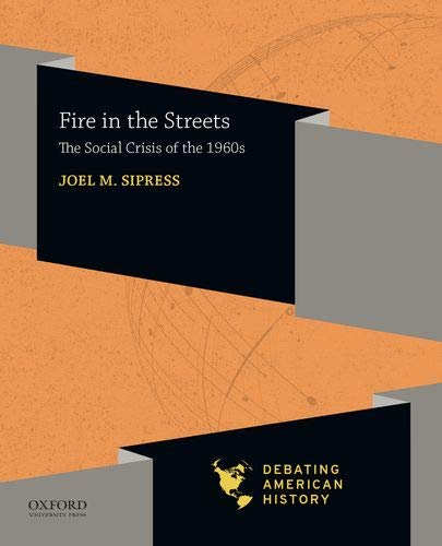Book Fire in the Streets: The Social Crisis of the 1960s (DEBATING AMERICAN HISTORY SERIES) free