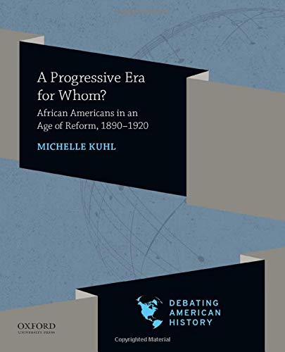 Book A Progressive Era for Whom?: African Americans in an Age of Reform, 1890-1920 (DEBATING AMERICAN HISTORY SERIES) free