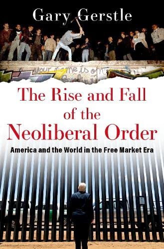 Book The Rise and Fall of the Neoliberal Order: America and the World in the Free Market Era free