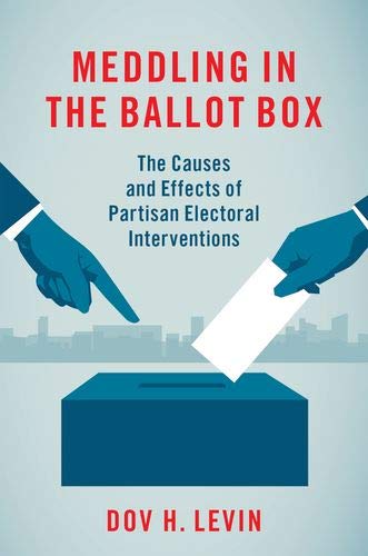 Book Meddling in the Ballot Box: The Causes and Effects of Partisan Electoral Interventions free