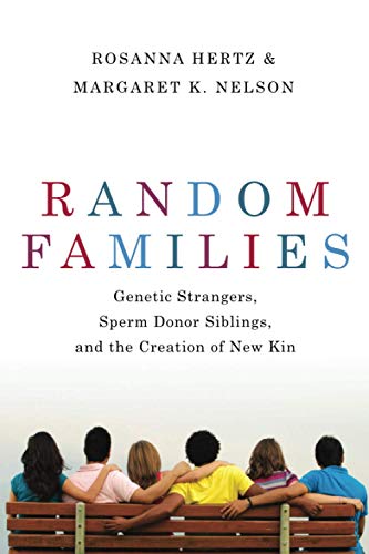 Book Random Families: Genetic Strangers, Sperm Donor Siblings, and the Creation of New Kin free