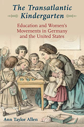 Book The Transatlantic Kindergarten: Education and Women's Movements in Germany and the United States free