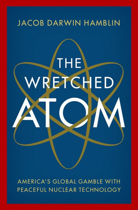 Book The Wretched Atom: America's Global Gamble with Peaceful Nuclear Technology free