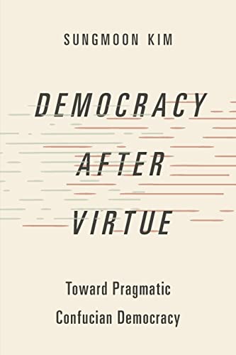 Book Democracy after Virtue: Toward Pragmatic Confucian Democracy (Studies in Comparative Political Theory) free