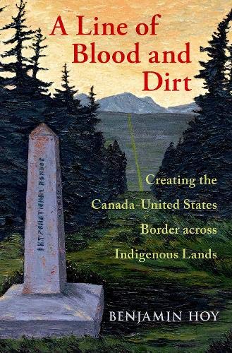 Book A Line of Blood and Dirt: Creating the Canada-United States Border across Indigenous Lands free