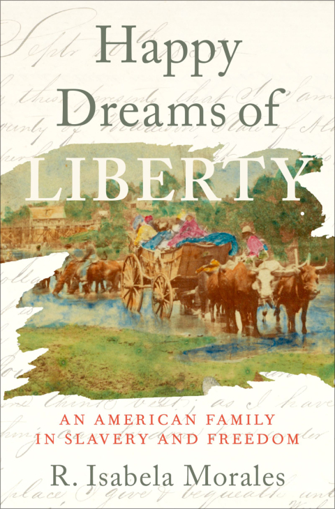 Book Happy Dreams of Liberty: An American Family in Slavery and Freedom free