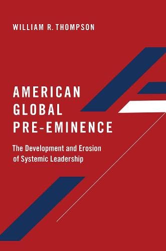 Book American Global Pre-Eminence: The Development and Erosion of Systemic Leadership free