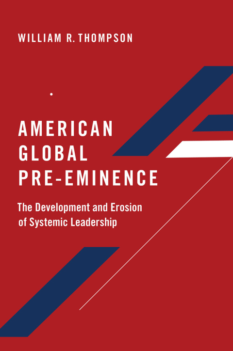Book American Global Pre-Eminence: The Development and Erosion of Systemic Leadership free