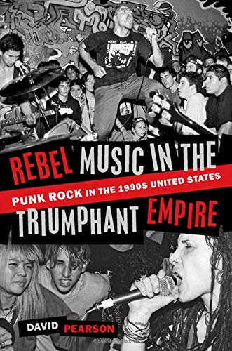 Book Rebel Music in the Triumphant Empire: Punk Rock in the 1990s United States free