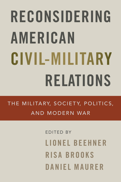 Book Reconsidering American Civil-Military Relations: The Military, Society, Politics, and Modern War free