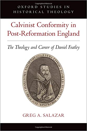 Book Calvinist Conformity in Post-Reformation England: The Theology and Career of Daniel Featley (Oxford Studies in Historical Theology) free