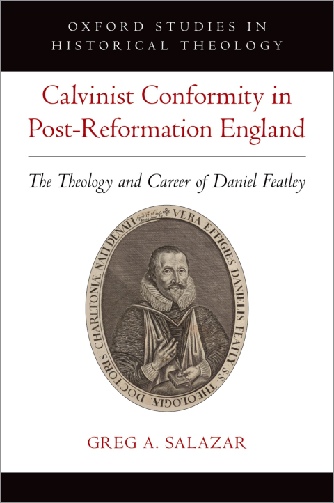 Book Calvinist Conformity in Post-Reformation England: The Theology and Career of Daniel Featley (Oxford Studies in Historical Theology) free