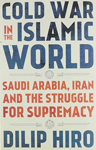 Book Cold War in the Islamic World: Saudi Arabia, Iran and the Struggle for Supremacy free