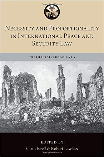 Book Necessity and Proportionality in International Peace and Security Law (LIEBER STUDIES SERIES) free