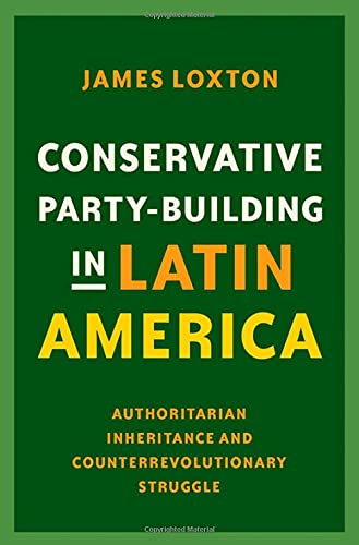 Book Conservative Party-Building in Latin America: Authoritarian Inheritance and Counterrevolutionary Struggle free