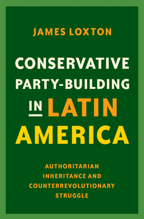 Book Conservative Party-Building in Latin America: Authoritarian Inheritance and Counterrevolutionary Struggle free