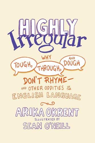 Book Highly Irregular: Why Tough, Through, and Dough Don't Rhyme―And Other Oddities of the English Language free