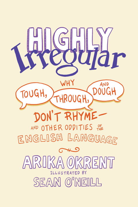 Book Highly Irregular: Why Tough, Through, and Dough Don't RhymeAnd Other Oddities of the English Language free