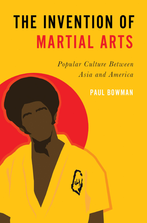 Book The Invention of Martial Arts: Popular Culture Between Asia and America free