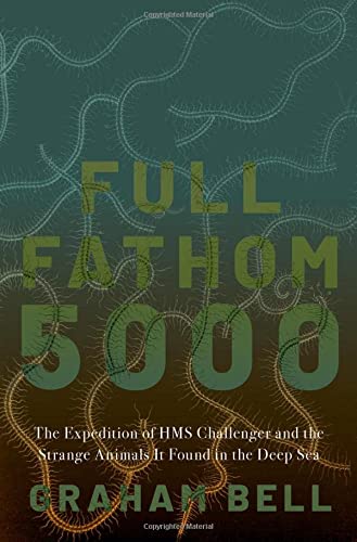 Book Full Fathom 5000: The Expedition of the HMS Challenger and the Strange Animals It Found in the Deep Sea free