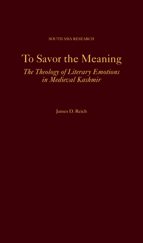 Book To Savor the Meaning: The Theology of Literary Emotions in Medieval Kashmir (South Asia Research) free