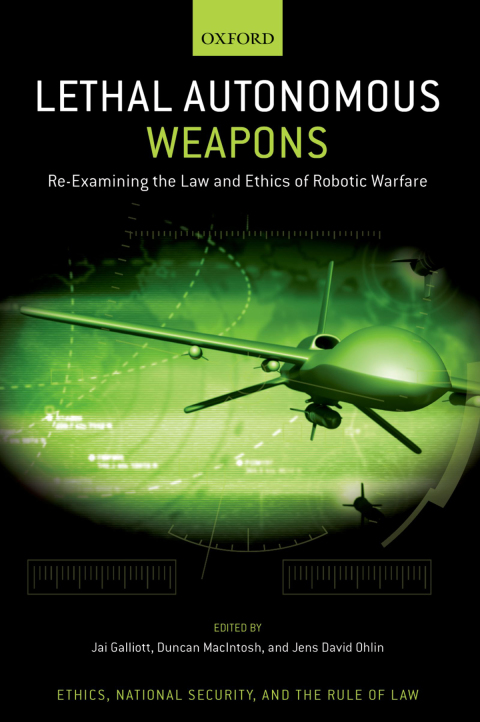Book Lethal Autonomous Weapons: Re-Examining the Law and Ethics of Robotic Warfare (Ethics, National Security, and the Rule of Law) free