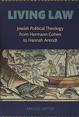 Book Living Law: Jewish Political Theology from Hermann Cohen to Hannah Arendt free