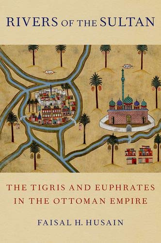 Book Rivers of the Sultan: The Tigris and Euphrates in the Ottoman Empire free