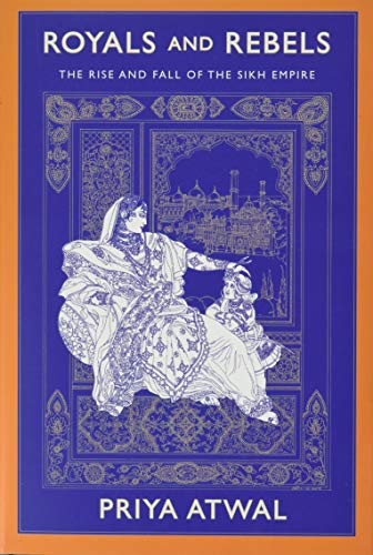 Book Royals and Rebels: The Rise and Fall of the Sikh Empire free