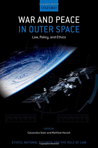 Book War and Peace in Outer Space: Law, Policy, and Ethics (ETHICS NATIONAL SECURITY RULE LAW SERIES) free