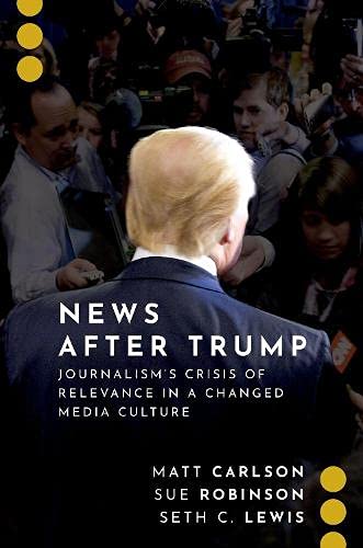 Book News After Trump: Journalism's Crisis of Relevance in a Changed Media Culture (Journalism and Political Communication Unbound) free