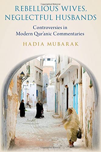 Book Rebellious Wives, Neglectful Husbands: Controversies in Modern Qur'anic Commentaries free