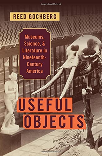 Book Useful Objects: Museums, Science, and Literature in Nineteenth-Century America free