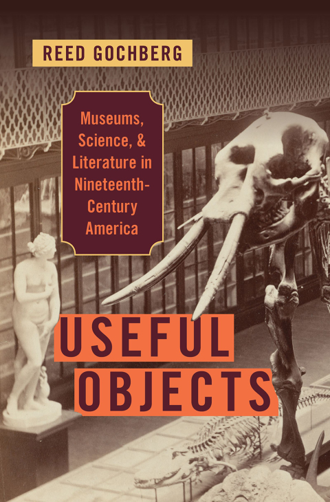 Book Useful Objects: Museums, Science, and Literature in Nineteenth-Century America free