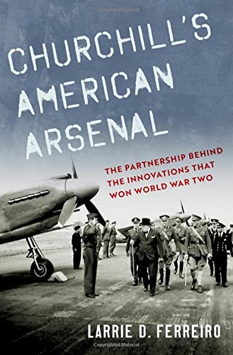 Book Churchill's American Arsenal: The Partnership Behind the Innovations that Won World War Two free