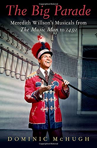 Book The Big Parade: Meredith Willson's Musicals from The Music Man to 1491 (BROADWAY LEGACIES) free