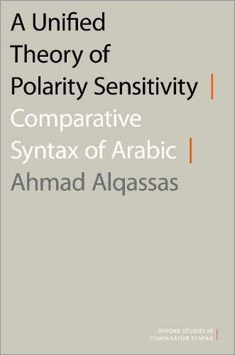 Book A Unified Theory of Polarity Sensitivity: Comparative Syntax of Arabic (Oxford Studies in Comparative Syntax) free