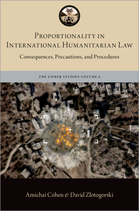 Book Proportionality in International Humanitarian Law: Consequences, Precautions, and Procedures (LIEBER STUDIES SERIES) free