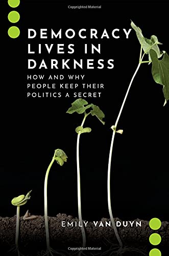 Book Democracy Lives in Darkness: How and Why People Keep Their Politics a Secret (Journalism and Political Communication Unbound) free