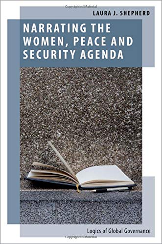Book Narrating the Women, Peace and Security Agenda: Logics of Global Governance (Oxford Studies in Gender and International Relations) free