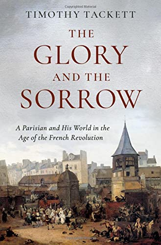 Book The Glory and the Sorrow: A Parisian and His World in the Age of the French Revolution free