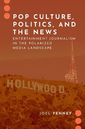 Book Pop Culture, Politics, and the News: Entertainment Journalism in the Polarized Media Landscape (JOURNALISM AND POL COMMUN UNBOUND SERIES) free