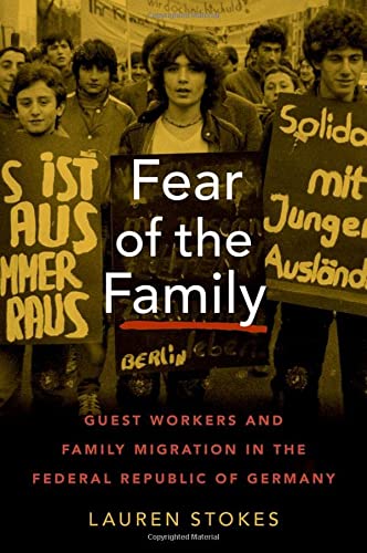 Book Fear of the Family: Guest Workers and Family Migration in the Federal Republic of Germany (Oxford Studies in International History) free