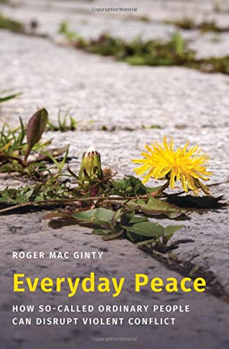 Book Everyday Peace: How So-called Ordinary People Can Disrupt Violent Conflict (Studies in Strategic Peacebuilding) free